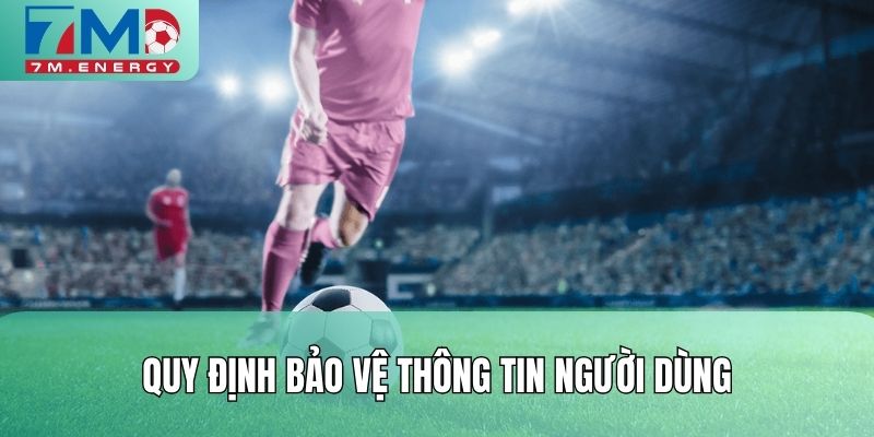 Quy định bảo vệ thông tin người dùng